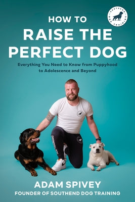 How to Raise the Perfect Dog: Everything You Need to Know from Puppyhood to Adolescence and Beyond a Puppy Training and Dog Training Book - Paperback | Diverse Reads