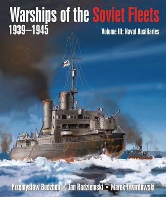 Warships of the Soviet Fleets, 1939-1945, Volume III: Naval Auxiliaries Volume 3 - Hardcover | Diverse Reads