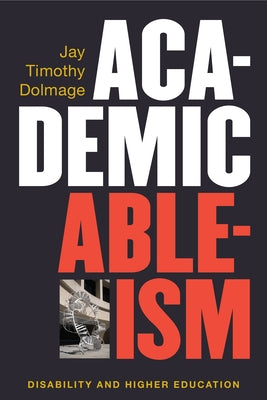 Academic Ableism: Disability and Higher Education - Paperback | Diverse Reads