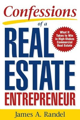 Confessions of a Real Estate Entrepreneur: What It Takes to Win in High-Stakes Commercial Real Estate: What it Takes to Win in High-Stakes Commercial Real Estate / Edition 1 - Paperback | Diverse Reads