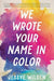 We Wrote Your Name in Color: A Memoir - Paperback | Diverse Reads