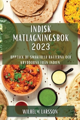 Indisk matlagningsbok 2023: Uppt√§ck de smakfulla r√§tterna och kryddorna fr√•n Indien - Paperback | Diverse Reads