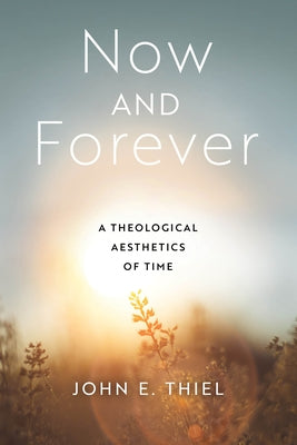 Now and Forever: A Theological Aesthetics of Time - Hardcover | Diverse Reads