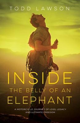 Inside the Belly of an Elephant: A Motorcycle Journey of Loss, Legacy and Ultimate Freedom - Paperback | Diverse Reads
