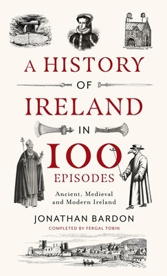 A History of Ireland in 100 Episodes: Ancient, Medieval and Modern Ireland - Hardcover | Diverse Reads