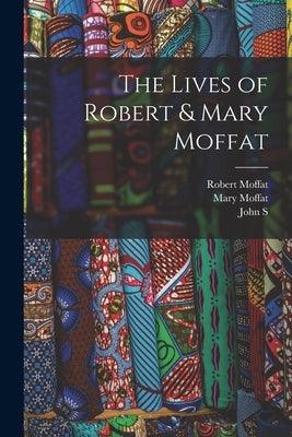 The Lives of Robert & Mary Moffat - Paperback | Diverse Reads