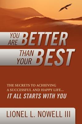You Are Better Than Your Best: The Secrets to Achieving a Successful and Happy Life... It All Starts with You - Paperback | Diverse Reads