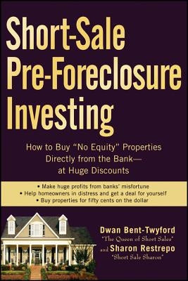Short-Sale Pre-Foreclosure Investing: How to Buy "No-Equity" Properties Directly from the Bank -- at Huge Discounts - Paperback | Diverse Reads