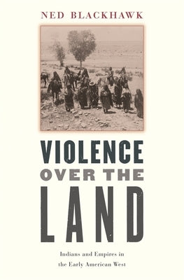 Violence over the Land: Indians and Empires in the Early American West - Paperback | Diverse Reads