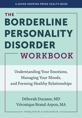 The Borderline Personality Disorder Workbook: Understanding Your Emotions, Managing Your Moods, and Forming Healthy Relationships - Paperback | Diverse Reads
