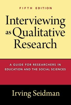 Interviewing as Qualitative Research: A Guide for Researchers in Education and the Social Sciences / Edition 5 - Paperback | Diverse Reads