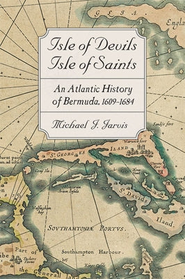 Isle of Devils, Isle of Saints: An Atlantic History of Bermuda, 1609-1684 - Hardcover | Diverse Reads