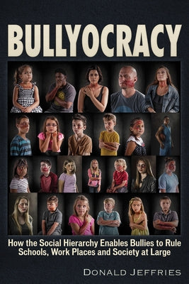 Bullyocracy: How the Social Hierarchy Enables Bullies to Rule Schools, Work Places, and Society at Large - Paperback | Diverse Reads