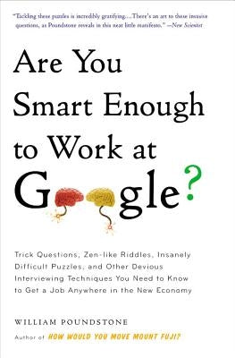 Are You Smart Enough to Work at Google?: Trick Questions, Zen-like Riddles, Insanely Difficult Puzzles, and Other Devious Interviewing Techniques You Need to Know to Get a Job Anywhere in the New Economy - Paperback | Diverse Reads