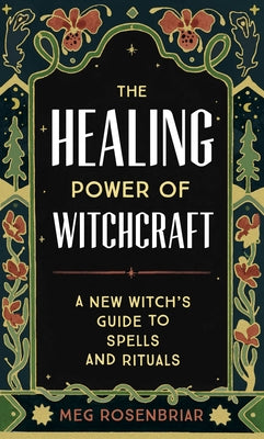 The Healing Power of Witchcraft: A New Witch's Guide to Spells and Rituals - Paperback | Diverse Reads