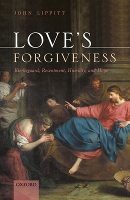 Love's Forgiveness: Kierkegaard, Resentment, Humility, and Hope - Hardcover | Diverse Reads