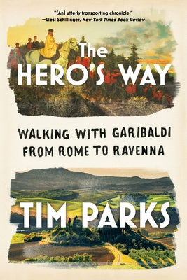 The Hero's Way: Walking with Garibaldi from Rome to Ravenna - Paperback | Diverse Reads