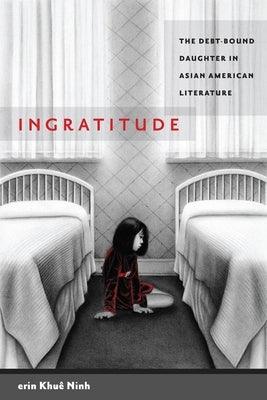 Ingratitude: The Debt-Bound Daughter in Asian American Literature - Paperback