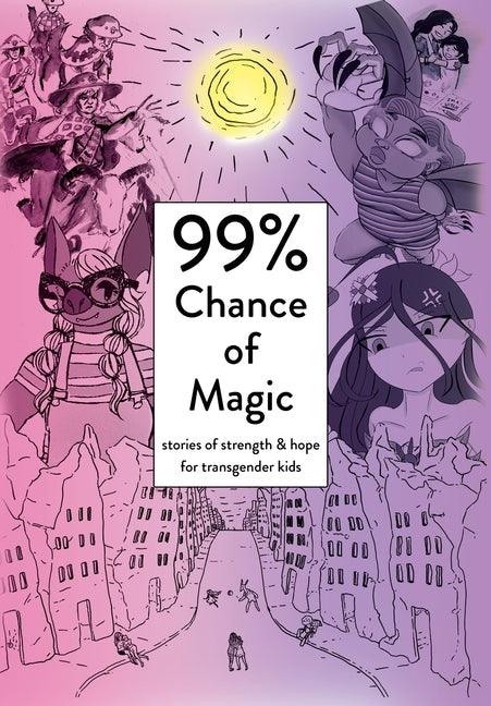 99% Chance of Magic: Stories of Strength and Hope for Transgender Kids - Hardcover | Diverse Reads