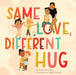 Same Love, Different Hug - Hardcover | Diverse Reads
