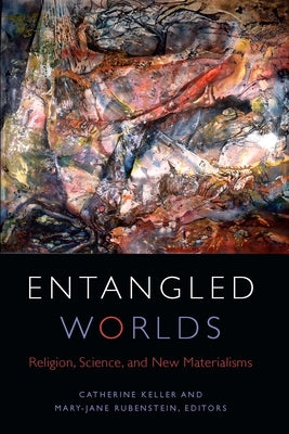 Entangled Worlds: Religion, Science, and New Materialisms - Paperback | Diverse Reads