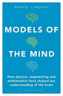 Models of the Mind: How Physics, Engineering and Mathematics Have Shaped Our Understanding of the Brain - Paperback | Diverse Reads