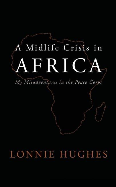 A Midlife Crisis in Africa: My Misadventures in the Peace Corps - Paperback | Diverse Reads