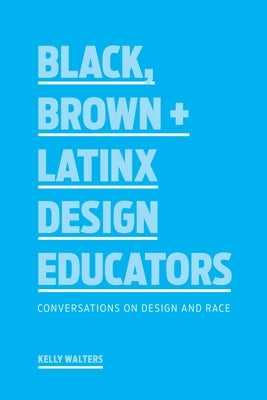 Black, Brown + Latinx Design Educators: Conversations on Design and Race - Paperback | Diverse Reads