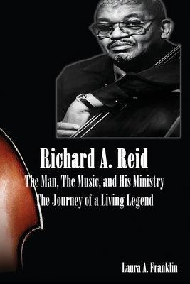 Richard A. Reid: The Man, The Music, and His Ministry - Paperback | Diverse Reads