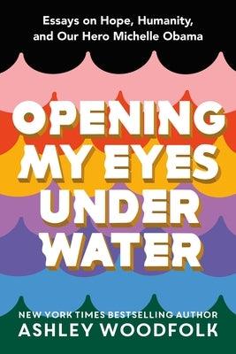 Opening My Eyes Underwater: Essays on Hope, Humanity, and Our Hero Michelle Obama - Hardcover |  Diverse Reads