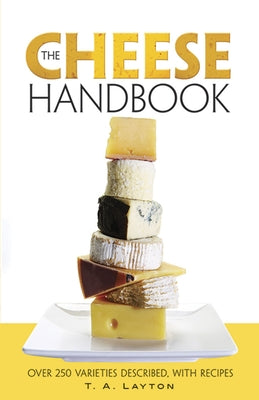 The Cheese Handbook: Over 250 Varieties Described, with Recipes - Paperback | Diverse Reads