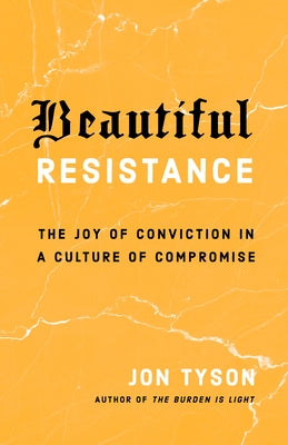Beautiful Resistance: The Joy of Conviction in a Culture of Compromise - Paperback | Diverse Reads
