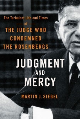 Judgment and Mercy: The Turbulent Life and Times of the Judge Who Condemned the Rosenbergs - Hardcover | Diverse Reads