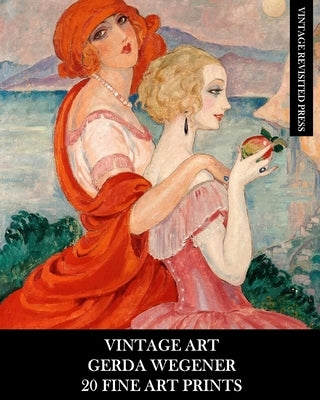 Vintage Art: Gerda Wegener: 20 Fine Art Prints: Figurative Ephemera for Framing, Home Decor, Collage and Decoupage - Paperback | Diverse Reads