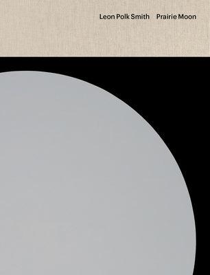 Leon Polk Smith: Prairie Moon - Hardcover