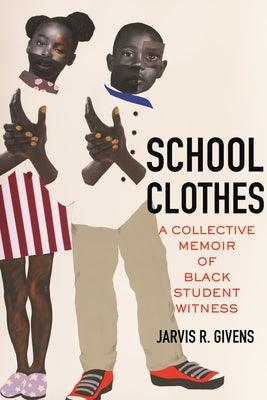 School Clothes: A Collective Memoir of Black Student Witness - Hardcover |  Diverse Reads