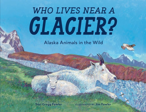 Who Lives near a Glacier?: Alaska Animals in the Wild - Paperback | Diverse Reads