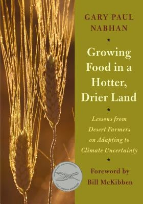 Growing Food in a Hotter, Drier Land: Lessons from Desert Farmers on Adapting to Climate Uncertainty - Paperback | Diverse Reads