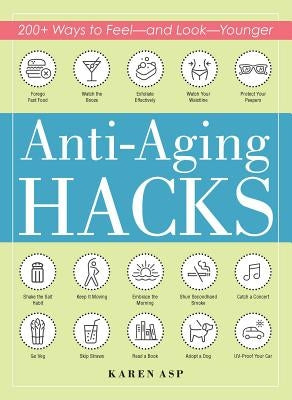 Anti-Aging Hacks: 200+ Ways to Feel--and Look--Younger - Paperback | Diverse Reads