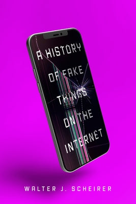 A History of Fake Things on the Internet - Hardcover | Diverse Reads