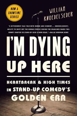 I'm Dying Up Here: Heartbreak and High Times in Stand-Up Comedy's Golden Era - Paperback | Diverse Reads