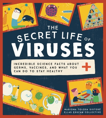 The Secret Life of Viruses: Incredible Science Facts about Germs, Vaccines, and What You Can Do to Stay Healthy - Hardcover | Diverse Reads