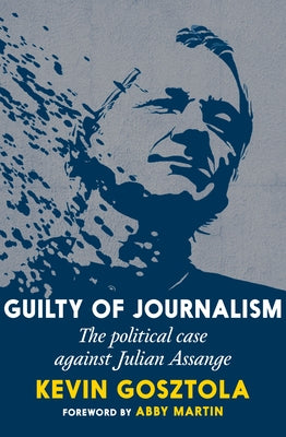 Guilty of Journalism: The Political Case against Julian Assange - Paperback | Diverse Reads