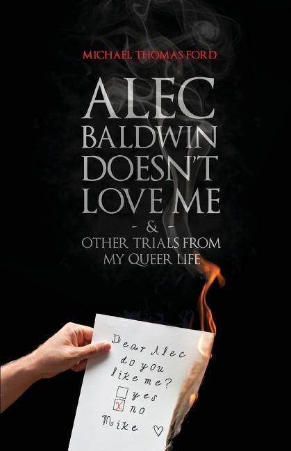 Alec Baldwin Doesn't Love Me, and Other Trials from My Queer Life - Paperback | Diverse Reads