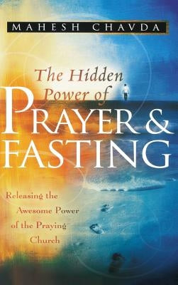 The Hidden Power of Prayer and Fasting - Hardcover | Diverse Reads