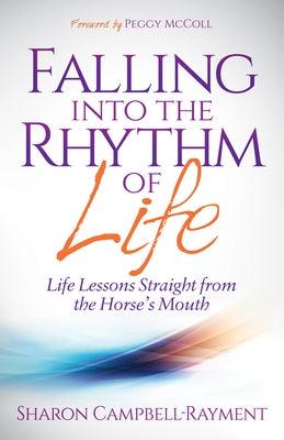 Falling Into the Rhythm of Life: Life Lessons Straight from the Horse's Mouth - Paperback | Diverse Reads