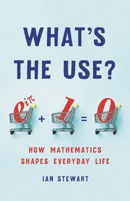 What's the Use?: How Mathematics Shapes Everyday Life - Hardcover | Diverse Reads