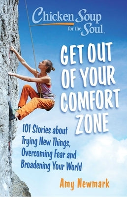 Chicken Soup for the Soul: Get Out of Your Comfort Zone: 101 Stories about Trying New Things, Overcoming Fear and Broadening Your World - Paperback | Diverse Reads