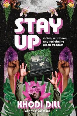 Stay Up: Racism, Resistance, and Reclaiming Black Freedom - Hardcover | Diverse Reads