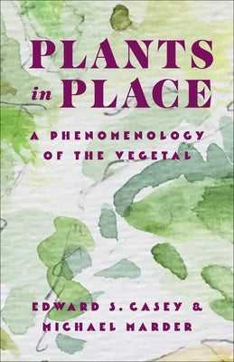 Plants in Place: A Phenomenology of the Vegetal - Paperback | Diverse Reads